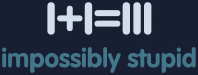 Impossibly Stupid